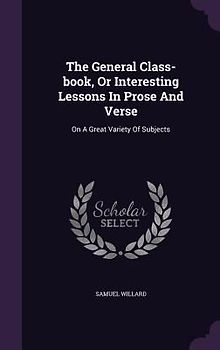 The General Class-book, Or Interesting Lessons In Prose And Verse