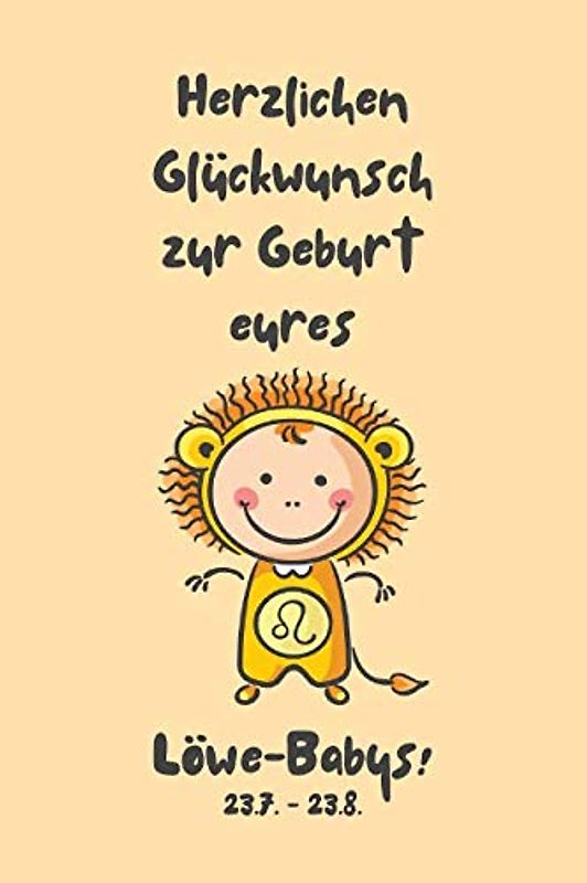 Herzlichen Glückwunsch zur Geburt eures Löwe-Babys!: Sternzeichen-Geschenkbuch zur Geburt für kleine Löwe-Mädchen. Tagebuch für Babys erstes Lebensjahr in gelb.