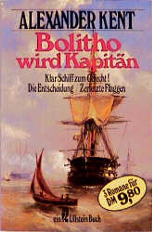 Bolitho wird Kapitän. Zerfetzte Flaggen /Klar Schiff zum Gefecht /Die Entscheidung