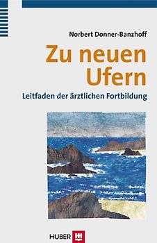 Zu neuen Ufern - Leitfaden der ärztlichen Fortbildung