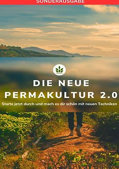 DIE NEUE PERMAKULTUR 2.0: Starte jetzt durch und mach es dir schön mit neuen Techniken: Planen-Gestalten für Anfänger - SONDERAUSGABE