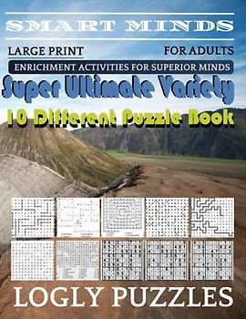 Smart Minds -Variety 10 Different Puzzle Book For Adults: Ultimate Variety Puzzles Large-Print Word Search, Word Maze .Word Spiral ,Word Angles, ... Crossword And Sudoku Easy , Medium And Hard