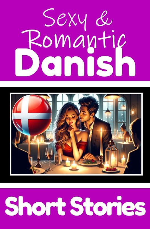 50 Sexy &amp; Romantic Short Stories in Danish to Learn Danish | Romantic Tales for Language Lovers | English and Danish Short Stories Side by Side