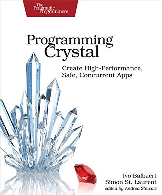 Programming Crystal: Create High-Performance, Safe, Concurrent Apps