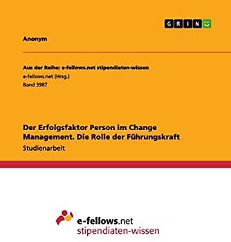 Der Erfolgsfaktor Person im Change Management. Die Rolle der Führungskraft