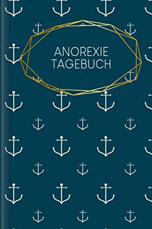 Anorexie Tagebuch: Als Selbsthilfe zum Ausfüllen & Ankreuzen mit therapeutischen Ernährungstagebuch, 30-Tage-Selbstliebe-Challenge, Schlaftracker, ... täglicher Stimmung uvm. | Motiv: Anker