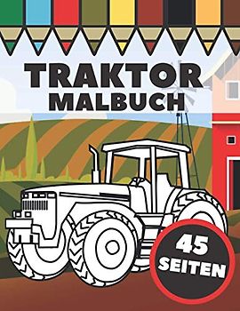 Traktor Malbuch: Landwirtschaftliche Fahrzeuge und Traktoren in landwirtschaftlichen Lebensszenen, Geschenk für Kinder und Kleinkinder
