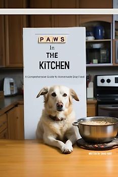 Paws in the Kitchen: A Comprehensive Guide to Homemade Dog Food