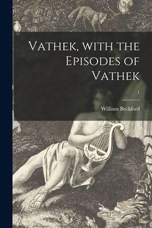 Vathek, With the Episodes of Vathek; 1