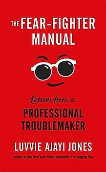The Fear-Fighter Manual: Lessons from a Professional Troublemaker