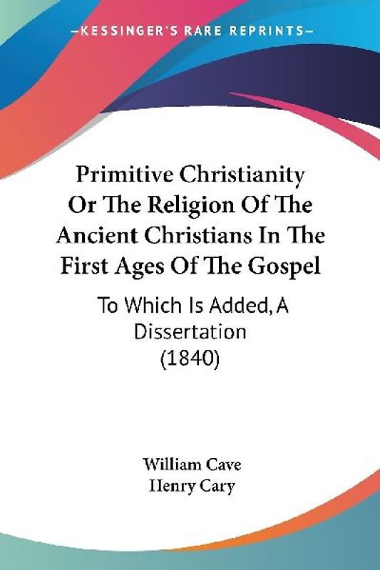 Primitive Christianity Or The Religion Of The Ancient Christians In The First Ages Of The Gospel