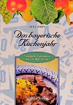 Das Bayerische Küchenjahr. Traditionelle Köstlichkeiten unserer Fest- Und Feiertage