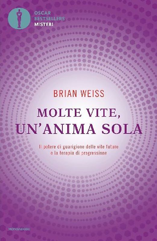 Molte vite, un'anima sola. Il potere di guarigione delle vite future e la terapia della progressione