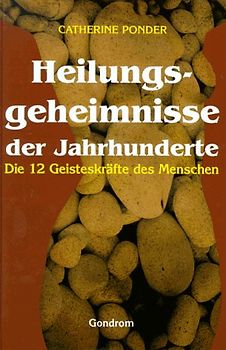 Heilungsgeheimnisse der Jahrhunderte. Die 12 Geisterkräfte des Menschen