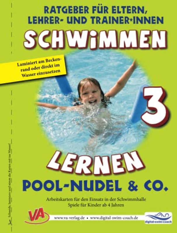 Schwimmen lernen 3: Pool-Nudel & Co.: Arbeitskarten für den Einsatz in der Schwimmhalle (Ratgeber für Eltern, Lehrer- und Trainer*innen)