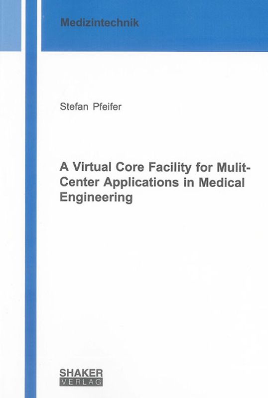 A Virtual Core Facility for Mulit-Center Applications in Medical Engineering