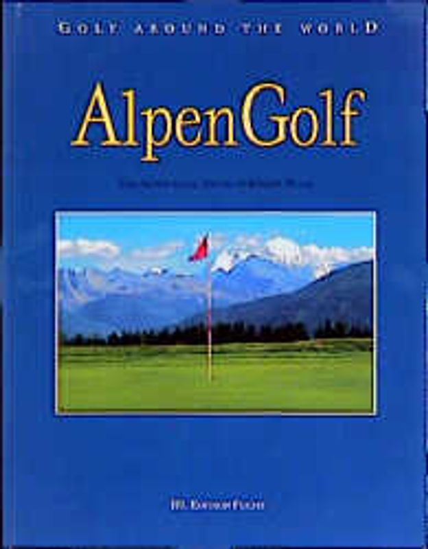 Golf Around the World. Deutsche Ausgabe / AlpenGolf