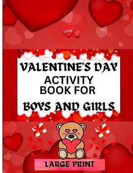 VALENTINE'S DAY ACTIVITIES BOOK FOR FOR BOYS AND GIRLS AGES 5-10: VALENTINE'S DAY ACTIVITIES WORKBOOK FOR BOYS AND GIRLS