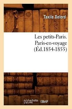 Les Petits-Paris. Paris-En-Voyage (Éd.1854-1855)