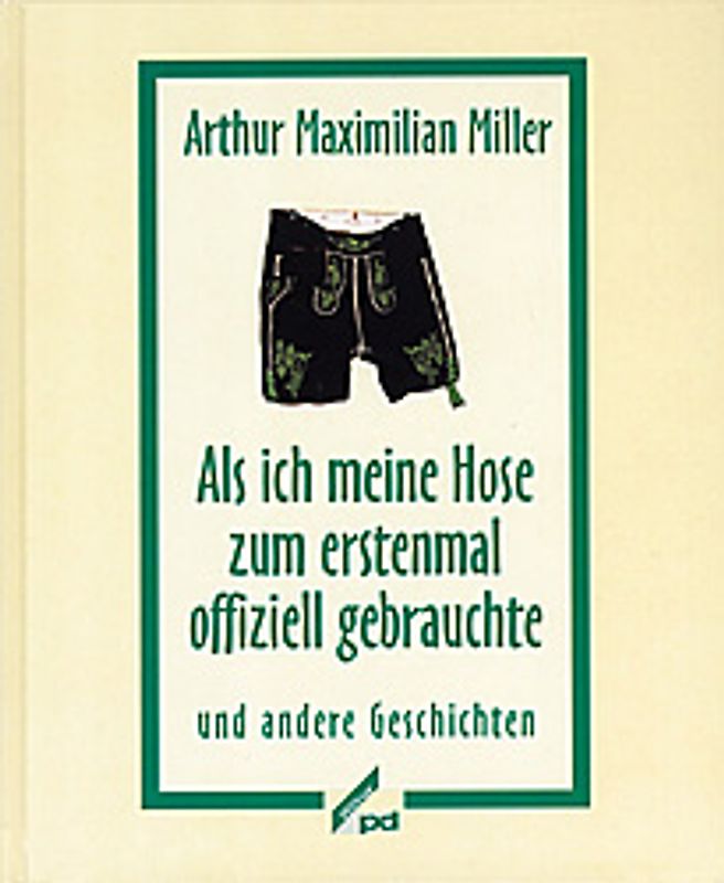 Als ich meine Hose zum erstenmal offiziell gebrauchte und andere Geschichten