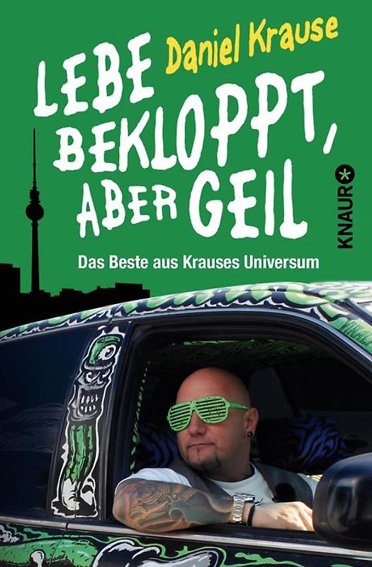 Lebe bekloppt, aber geil. Das Beste aus Krauses Universum