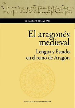 El aragonés medieval : lengua y Estado en el reino de Aragón