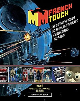 La FRENCH TOUCH - The Definitive Guide to French Star Wars Collectibles 1977-1987: Unofficial book
