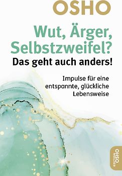 Wut, Ärger, Selbstzweifel? Das geht auch anders!