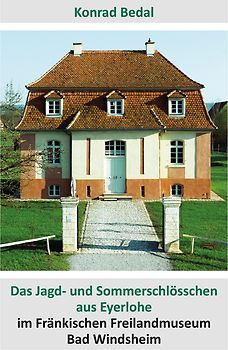 Das Jagd- und Sommerschlösschen aus Eyerlohe im Fränkischen Freilandmuseum Bad Windsheim