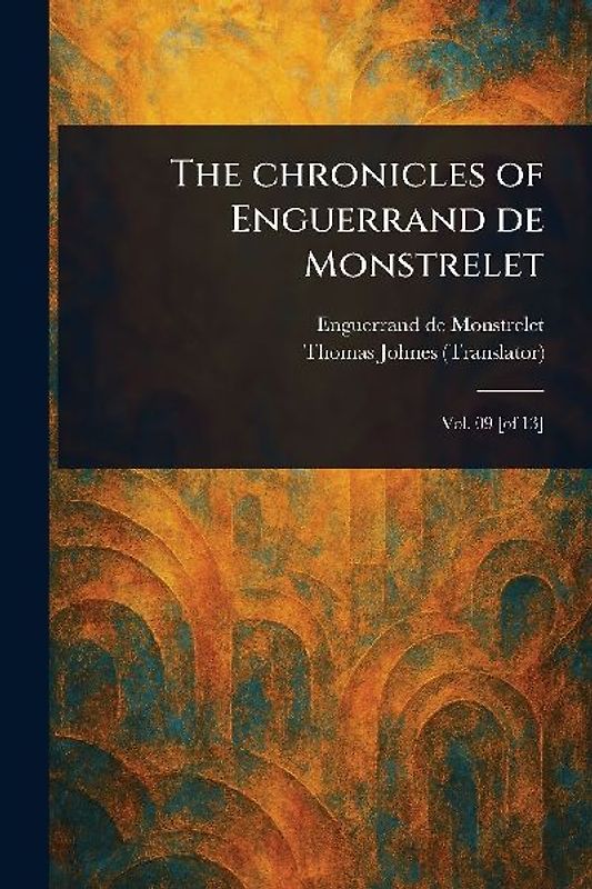 The Chronicles of Enguerrand De Monstrelet