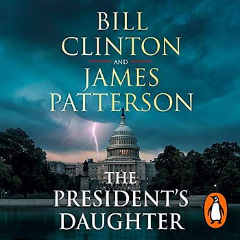The President’s Daughter: the #1 Sunday Times bestseller (Bill Clinton & James Patterson stand-alone thrillers, 2)