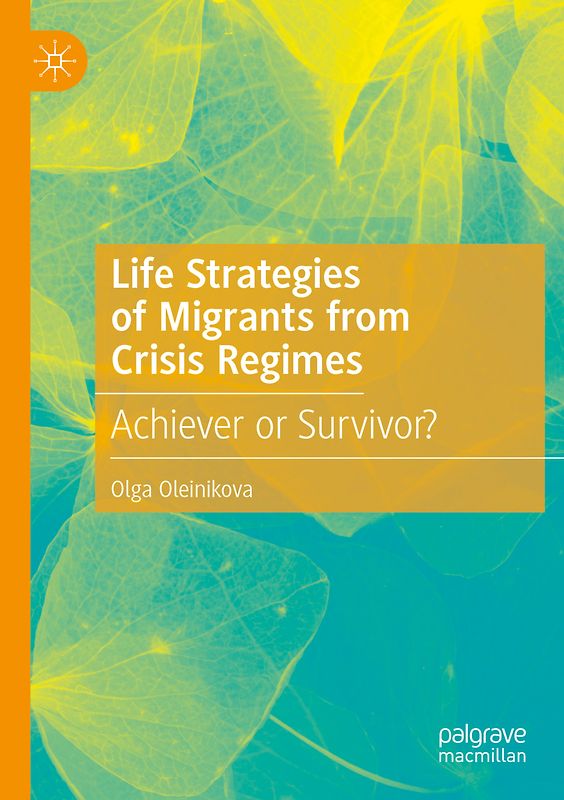 Life Strategies of Migrants from Crisis Regimes