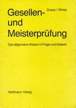 Gesellen- und Meisterprüfung. Das allgemeine Wissen in Frage und Antwort