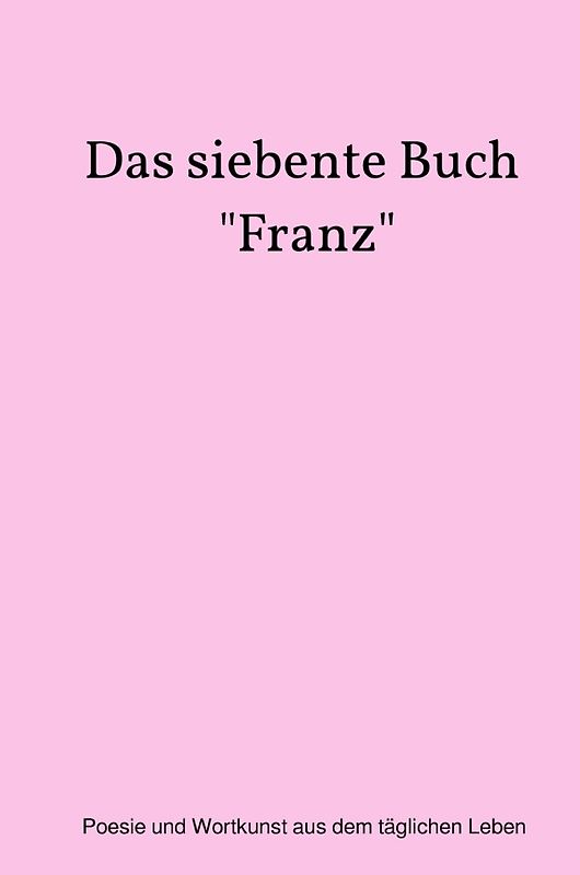 Das siebente Buch "Franz"