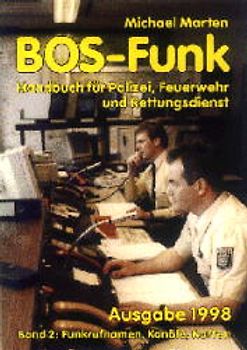 BOS-Funk. Handbuch für Polizei, Feuerwehr und Rettungsdienste / Funkrufnamen, Kanäle, Karten