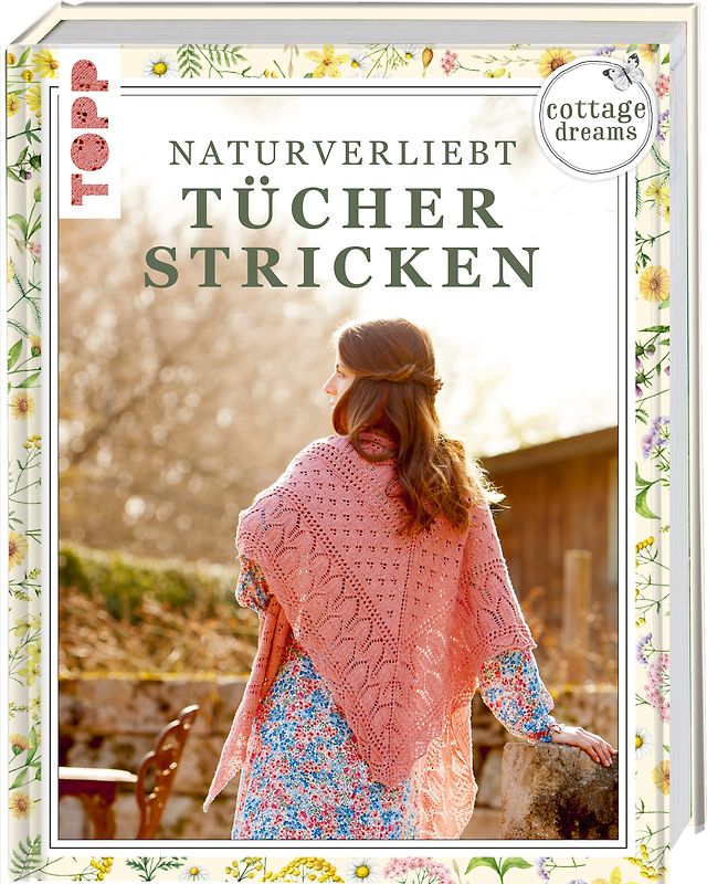 Cottage Dreams - Naturverliebt Tücher stricken
