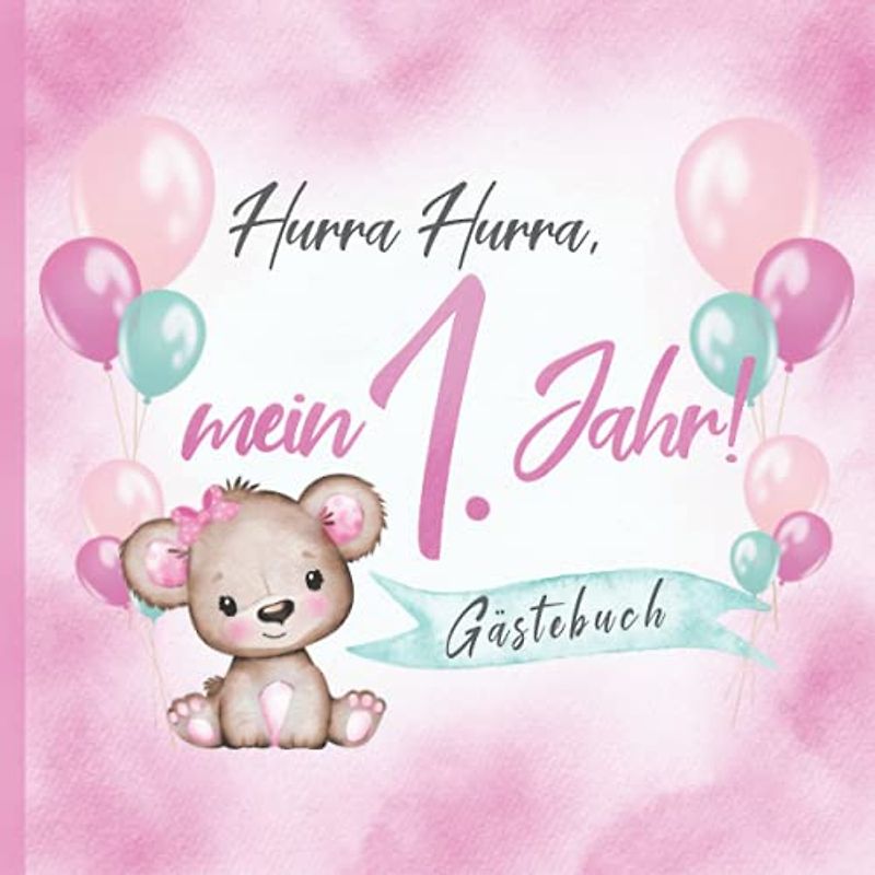 Hurra Hurra, mein 1. Jahr! Gästebuch: Erinnerungsbuch & Deko zum Geburtstag für Mädchen in Rosa I Teddy mit Schleife und Ballons I Glückwünsche, Zeichnungen & Fotos I Mitbringsel Kleinkind B-Day
