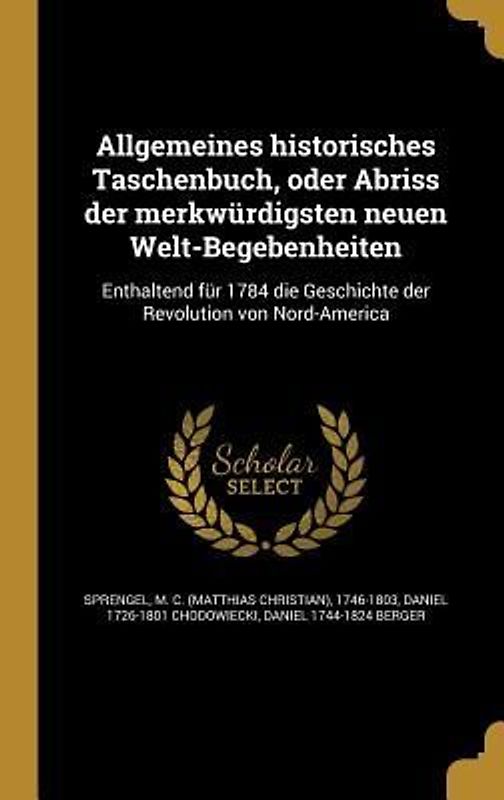 Allgemeines historisches Taschenbuch, oder Abriss der merkwürdigsten neuen Welt-Begebenheiten