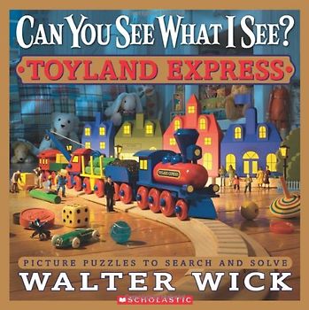 Can You See What I See?: Toyland Express - Walter Wick
