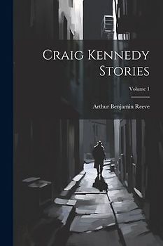 Craig Kennedy Stories; Volume 1