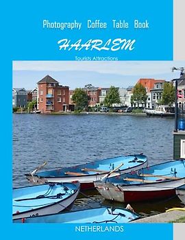 HAARLEM NETHERLANDS Photography Coffee Table Book Tourists Attractions: A Mind-Bending Tour of Haarlem City,Netherlands Photography Coffee Table ... Images (8.5"*11") Paperback.June 20,2023.