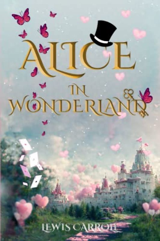 Alice in Wonderland (Illustrated): The 1865 Classic Edition with Original Illustrations