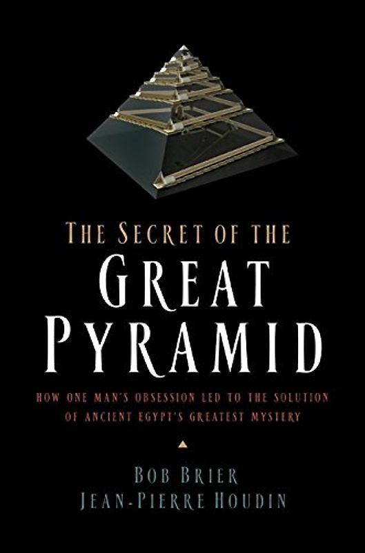 The Secret of the Great Pyramid: How One Man's Obsession Led to the Solution of Ancient Egypt's Greatest Mystery