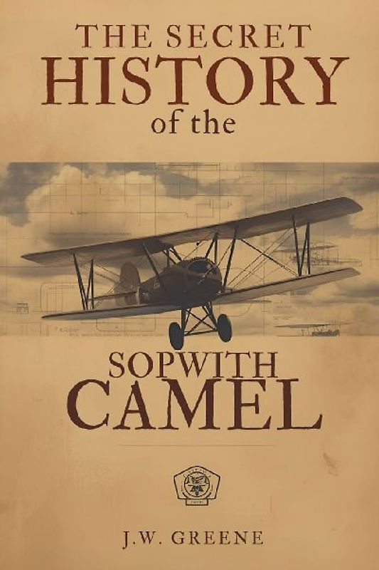 The Secret History of the Sopwith Camel