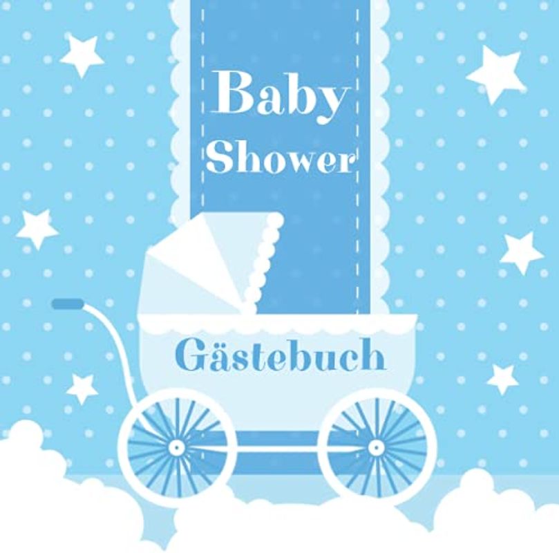 Baby Shower Gästebuch: Gäste tragen sich ein und schreiben besondere Botschaften an das Baby und die Eltern, Wünsche an das Baby, Erinnerungsbuch, Geschenkbuch.