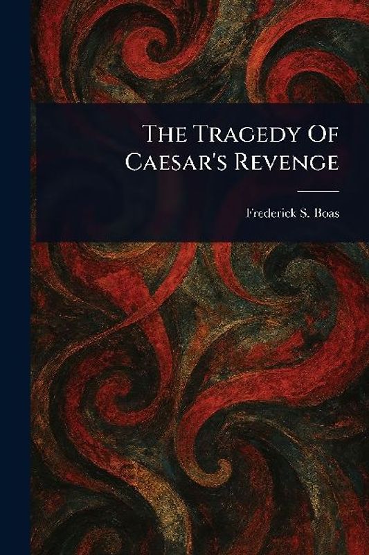 The Tragedy Of Caesar's Revenge