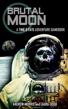 Brutal Moon: A Time & Fate Adventure Gamebook