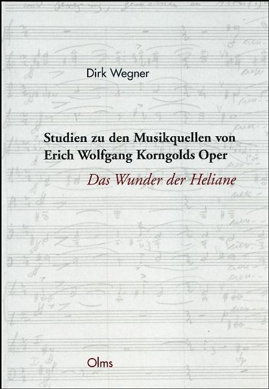 Studien zu den Musikquellen von Erich Wolfgang Korngolds Oper "Das Wunder der Heliane"
