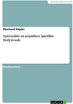 Spiritualität im populären Spielfilm Hollywoods