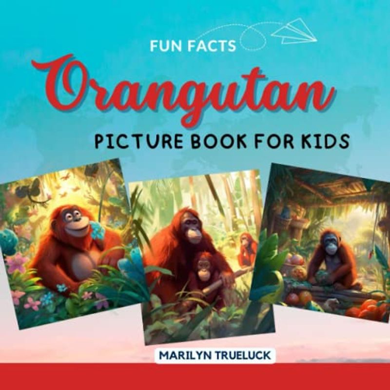 Orangutan Fun Facts Picture Book for Kids: 100 Mind-Blowing Educational Unbelievable True Facts You Probably Didn't Know About This Amazing Animal for Children (Wild Animal Creatures Fun Facts Trivia)